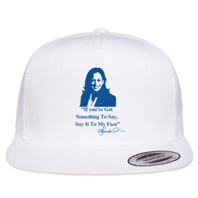If You Have Something To Say It To My Face Kamala Harris Flat Bill Trucker Hat