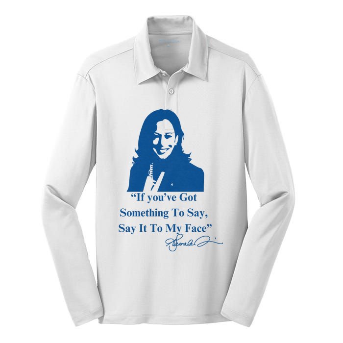 If You Have Something To Say It To My Face Kamala Harris Silk Touch Performance Long Sleeve Polo