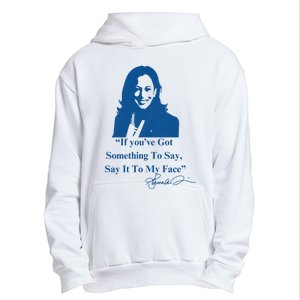 If You Have Something To Say It To My Face Kamala Harris Urban Pullover Hoodie