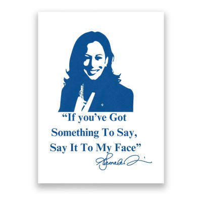 If You Have Something To Say It To My Face Kamala Harris Poster