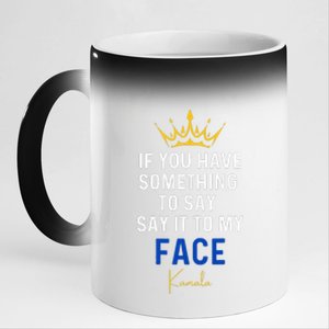 If You Have Something To Say It To My Face Kamala Harris 11oz Black Color Changing Mug