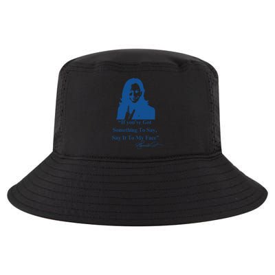 If You Have Something To Say It To My Face Kamala Harris Cool Comfort Performance Bucket Hat