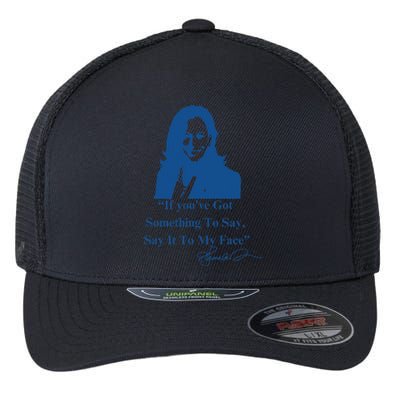 If You Have Something To Say It To My Face Kamala Harris Flexfit Unipanel Trucker Cap