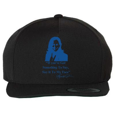 If You Have Something To Say It To My Face Kamala Harris Wool Snapback Cap