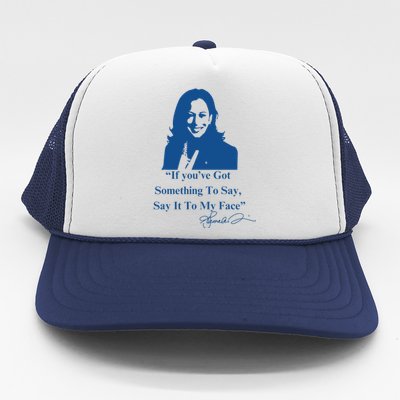 If You Have Something To Say It To My Face Kamala Harris Trucker Hat