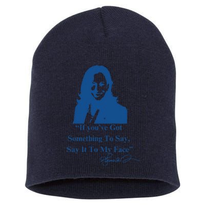 If You Have Something To Say It To My Face Kamala Harris Short Acrylic Beanie