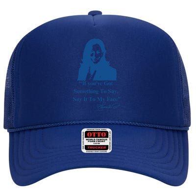 If You Have Something To Say It To My Face Kamala Harris High Crown Mesh Back Trucker Hat