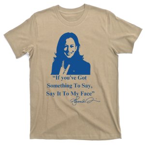 If You Have Something To Say It To My Face Kamala Harris T-Shirt