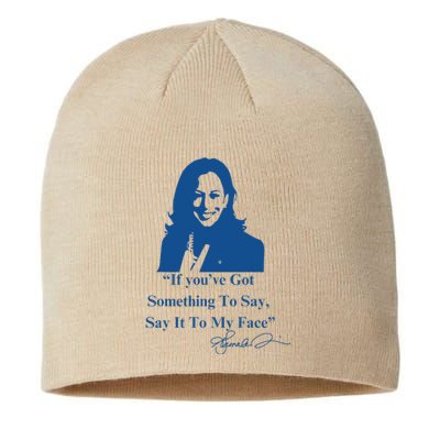 If You Have Something To Say It To My Face Kamala Harris Sustainable Beanie