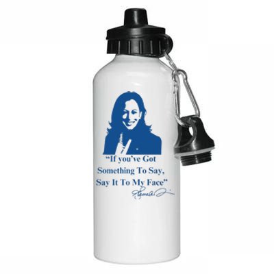 If You Have Something To Say It To My Face Kamala Harris Aluminum Water Bottle 