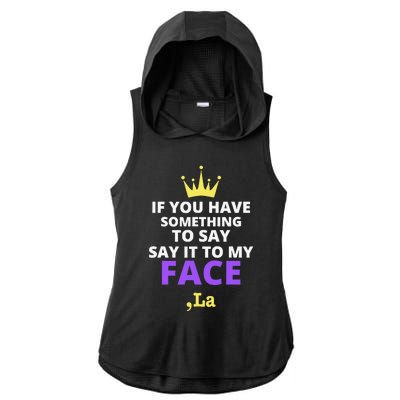 If You Have Something To Say Say It To My Face Comma La Ladies PosiCharge Tri-Blend Wicking Draft Hoodie Tank