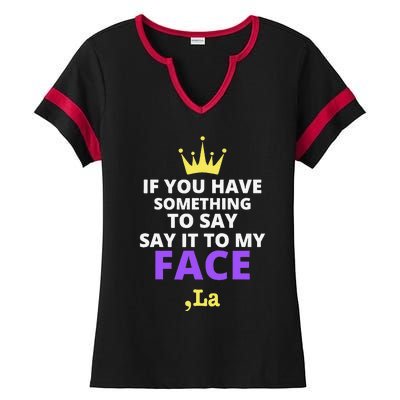 If You Have Something To Say Say It To My Face Comma La Ladies Halftime Notch Neck Tee