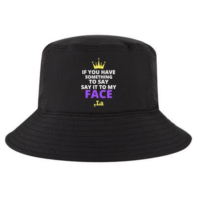 If You Have Something To Say Say It To My Face Comma La Cool Comfort Performance Bucket Hat