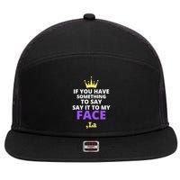 If You Have Something To Say Say It To My Face Comma La 7 Panel Mesh Trucker Snapback Hat