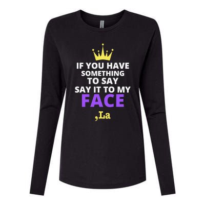 If You Have Something To Say Say It To My Face Comma La Womens Cotton Relaxed Long Sleeve T-Shirt