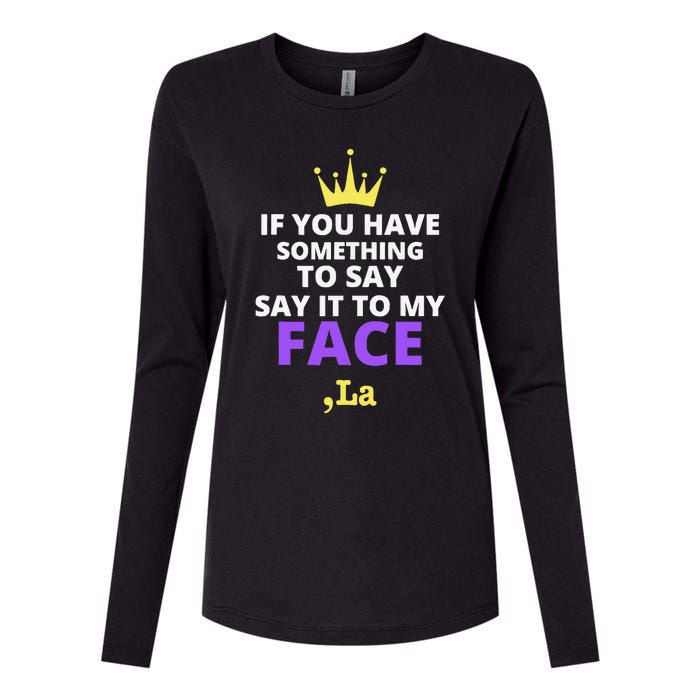 If You Have Something To Say Say It To My Face Comma La Womens Cotton Relaxed Long Sleeve T-Shirt