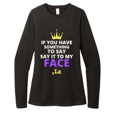 If You Have Something To Say Say It To My Face Comma La Womens CVC Long Sleeve Shirt