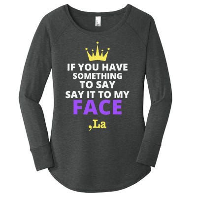 If You Have Something To Say Say It To My Face Comma La Women's Perfect Tri Tunic Long Sleeve Shirt