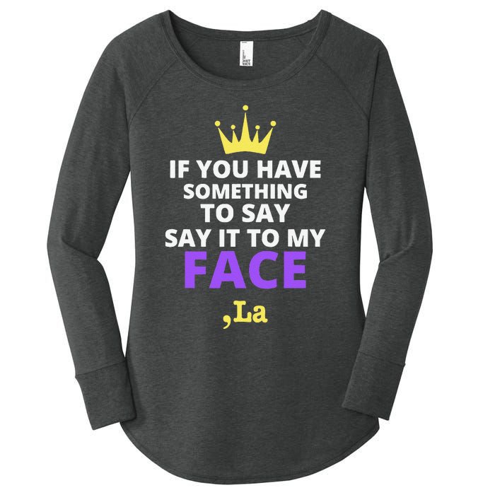 If You Have Something To Say Say It To My Face Comma La Women's Perfect Tri Tunic Long Sleeve Shirt