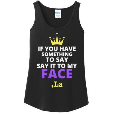 If You Have Something To Say Say It To My Face Comma La Ladies Essential Tank