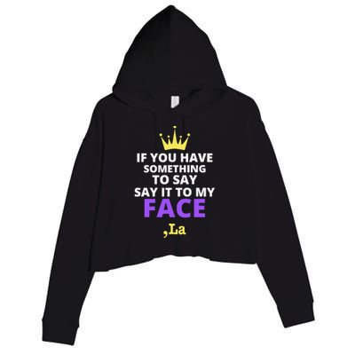 If You Have Something To Say Say It To My Face Comma La Crop Fleece Hoodie