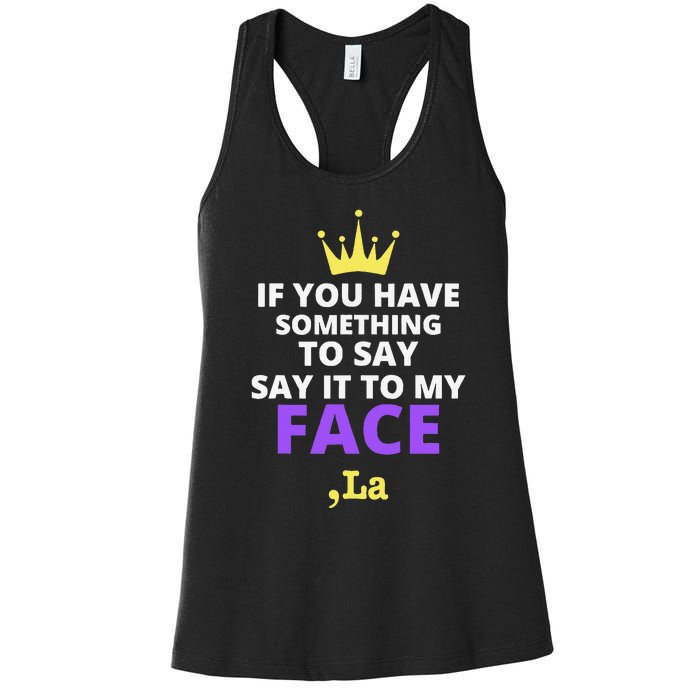 If You Have Something To Say Say It To My Face Comma La Women's Racerback Tank