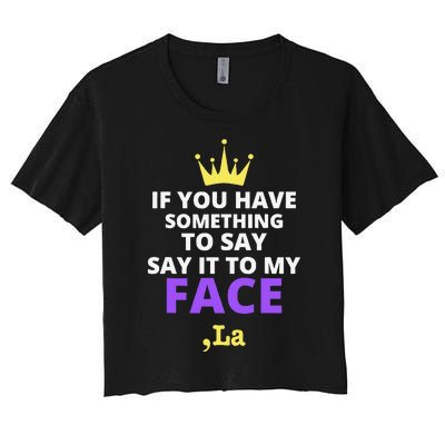 If You Have Something To Say Say It To My Face Comma La Women's Crop Top Tee