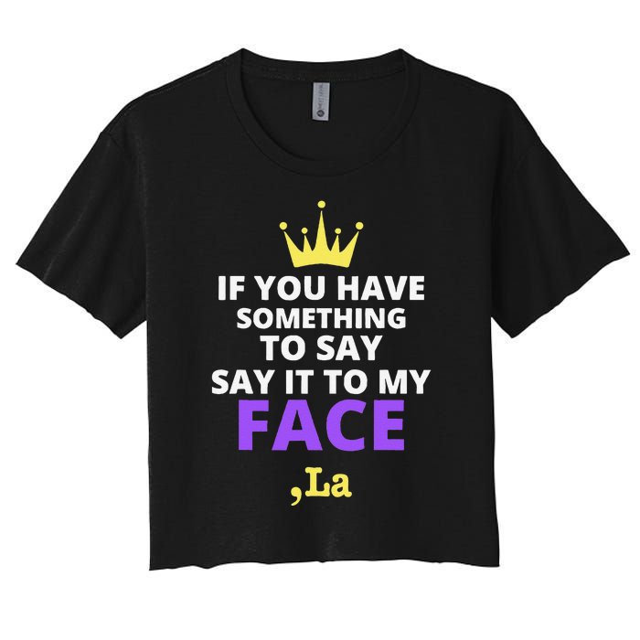 If You Have Something To Say Say It To My Face Comma La Women's Crop Top Tee