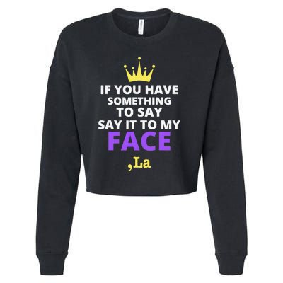 If You Have Something To Say Say It To My Face Comma La Cropped Pullover Crew