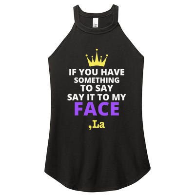 If You Have Something To Say Say It To My Face Comma La Women's Perfect Tri Rocker Tank