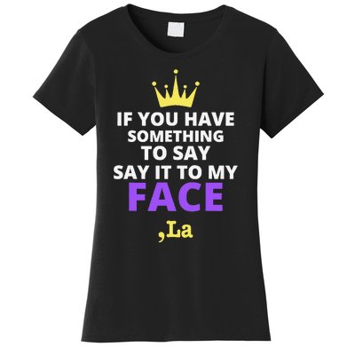 If You Have Something To Say Say It To My Face Comma La Women's T-Shirt