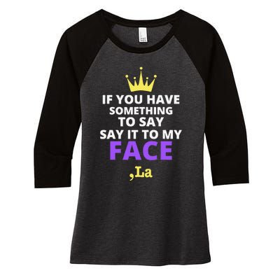 If You Have Something To Say Say It To My Face Comma La Women's Tri-Blend 3/4-Sleeve Raglan Shirt