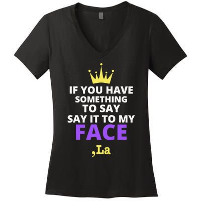 If You Have Something To Say Say It To My Face Comma La Women's V-Neck T-Shirt