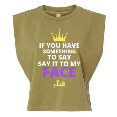 If You Have Something To Say Say It To My Face Comma La Garment-Dyed Women's Muscle Tee