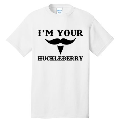 I'm Your Huckleberry Simple Design Tall T-Shirt