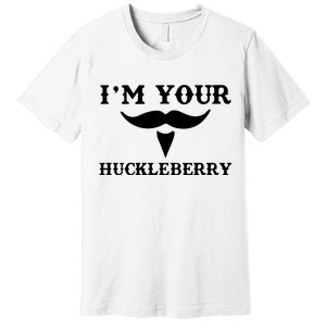 I'm Your Huckleberry Simple Design Premium T-Shirt