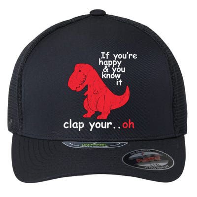 If You're Happy and You Know It Clap Your Oh Funny Trex Dino Flexfit Unipanel Trucker Cap