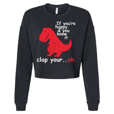 If You're Happy and You Know It Clap Your Oh Funny Trex Dino Cropped Pullover Crew