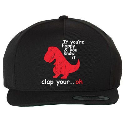 If You're Happy and You Know It Clap Your Oh Funny Trex Dino Wool Snapback Cap