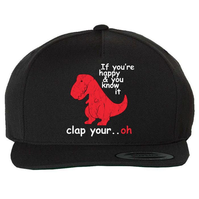 If You're Happy and You Know It Clap Your Oh Funny Trex Dino Wool Snapback Cap