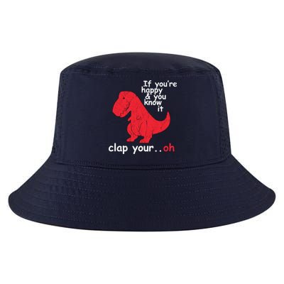 If You're Happy and You Know It Clap Your Oh Funny Trex Dino Cool Comfort Performance Bucket Hat