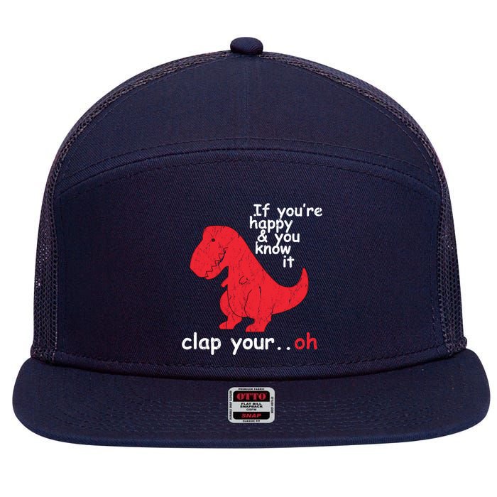 If You're Happy and You Know It Clap Your Oh Funny Trex Dino 7 Panel Mesh Trucker Snapback Hat