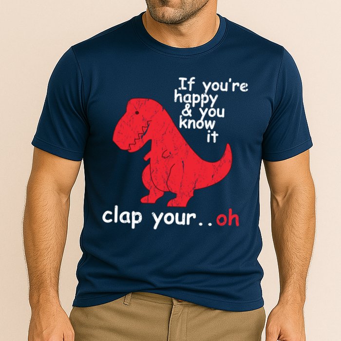 If You're Happy and You Know It Clap Your Oh Funny Trex Dino Performance Shirt