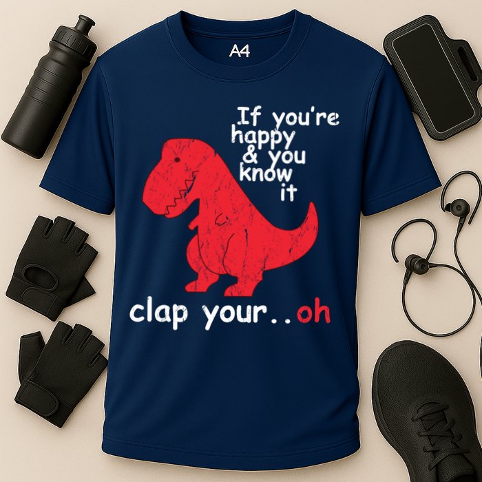 If You're Happy and You Know It Clap Your Oh Funny Trex Dino Performance Shirt