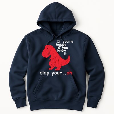 If You're Happy and You Know It Clap Your Oh Funny Trex Dino Hoodie