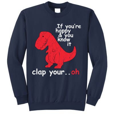 If You're Happy and You Know It Clap Your Oh Funny Trex Dino Sweatshirt