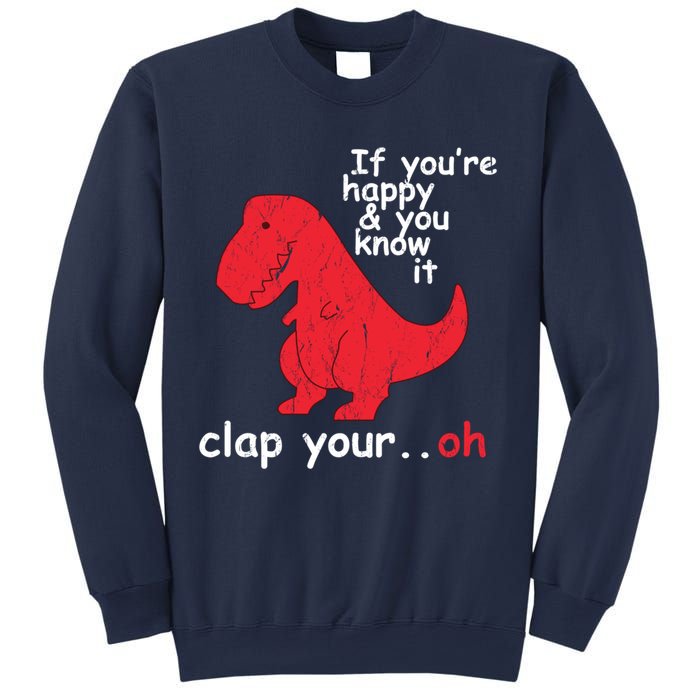 If You're Happy and You Know It Clap Your Oh Funny Trex Dino Sweatshirt