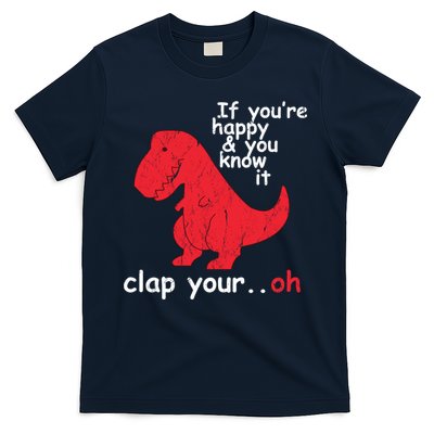 If You're Happy and You Know It Clap Your Oh Funny Trex Dino T-Shirt