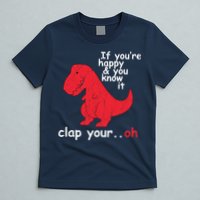 If You're Happy and You Know It Clap Your Oh Funny Trex Dino T-Shirt