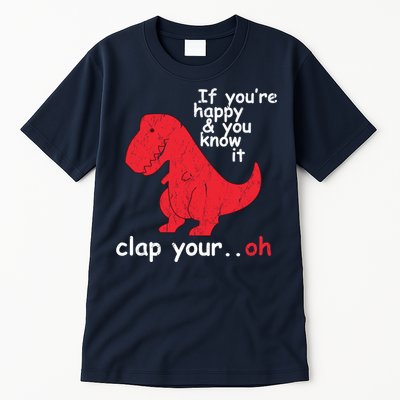 If You're Happy and You Know It Clap Your Oh Funny Trex Dino Tall T-Shirt